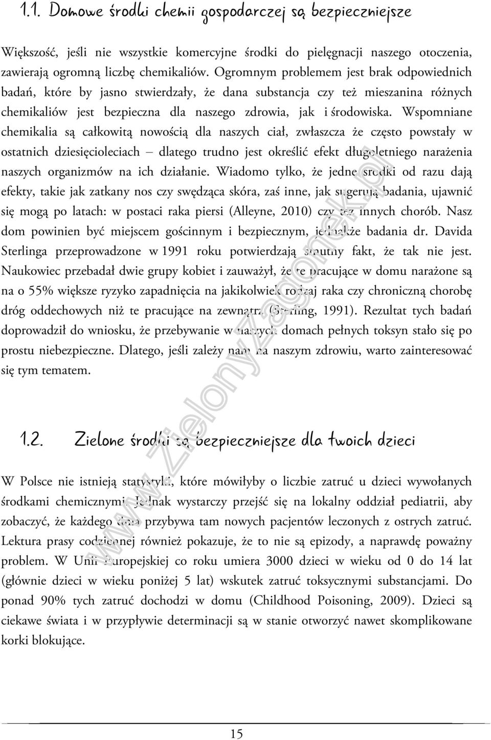 Wspomniane chemikalia są całkowitą nowością dla naszych ciał, zwłaszcza że często powstały w ostatnich dziesięcioleciach dlatego trudno jest określić efekt długoletniego narażenia naszych organizmów