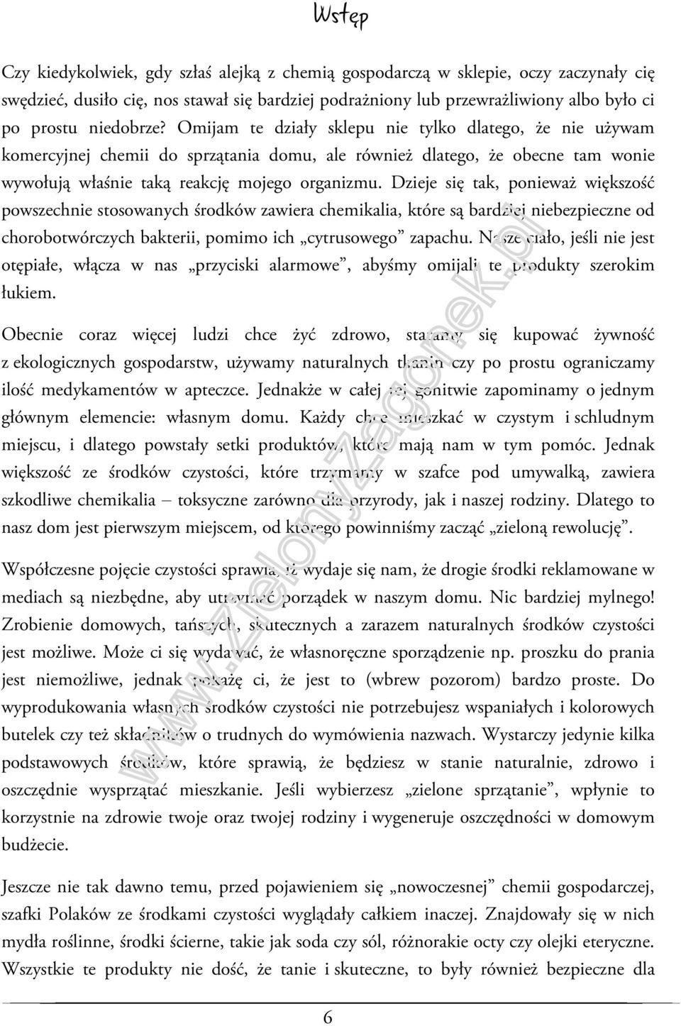 Dzieje się tak, ponieważ większość powszechnie stosowanych środków zawiera chemikalia, które są bardziej niebezpieczne od chorobotwórczych bakterii, pomimo ich cytrusowego zapachu.