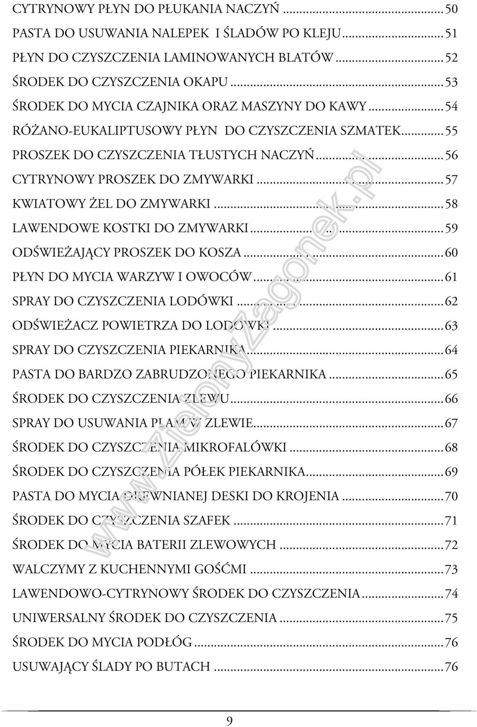 .. 57 KWIATOWY ŻEL DO ZMYWARKI... 58 LAWENDOWE KOSTKI DO ZMYWARKI... 59 ODŚWIEŻAJĄCY PROSZEK DO KOSZA... 60 PŁYN DO MYCIA WARZYW I OWOCÓW... 61 SPRAY DO CZYSZCZENIA LODÓWKI.