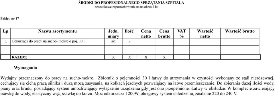 Zbiornik o pojemności 30 l łatwy do utrzymania w czystości wykonany ze stali nierdzewnej, cechujący się cichą pracą silnika i dużą mocą zasysania, na kółkach jezdnych