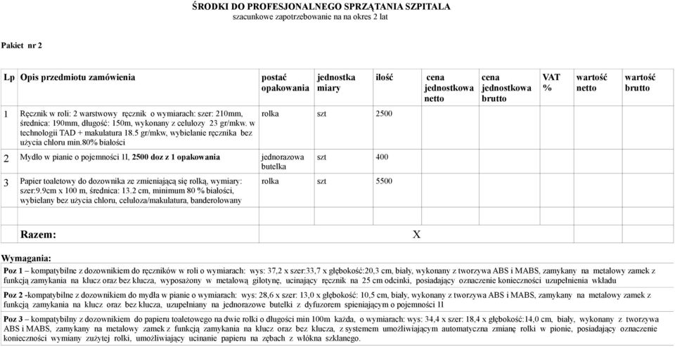 80 białości rolka szt 2500 2 3 Mydło w pianie o pojemności 1l, 2500 doz z 1 jednorazowa butelka Papier toaletowy do dozownika ze zmieniającą się rolką, wy: szer:9.9cm x 100 m, średnica: 13.