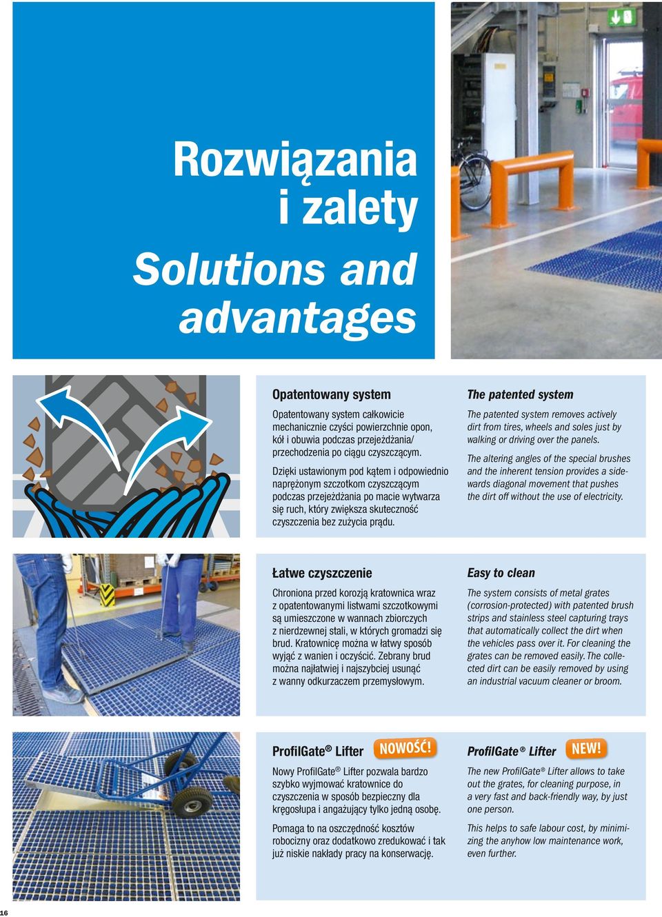 The patented system The patented system removes actively dirt from tires, wheels and soles just by walking or driving over the panels.