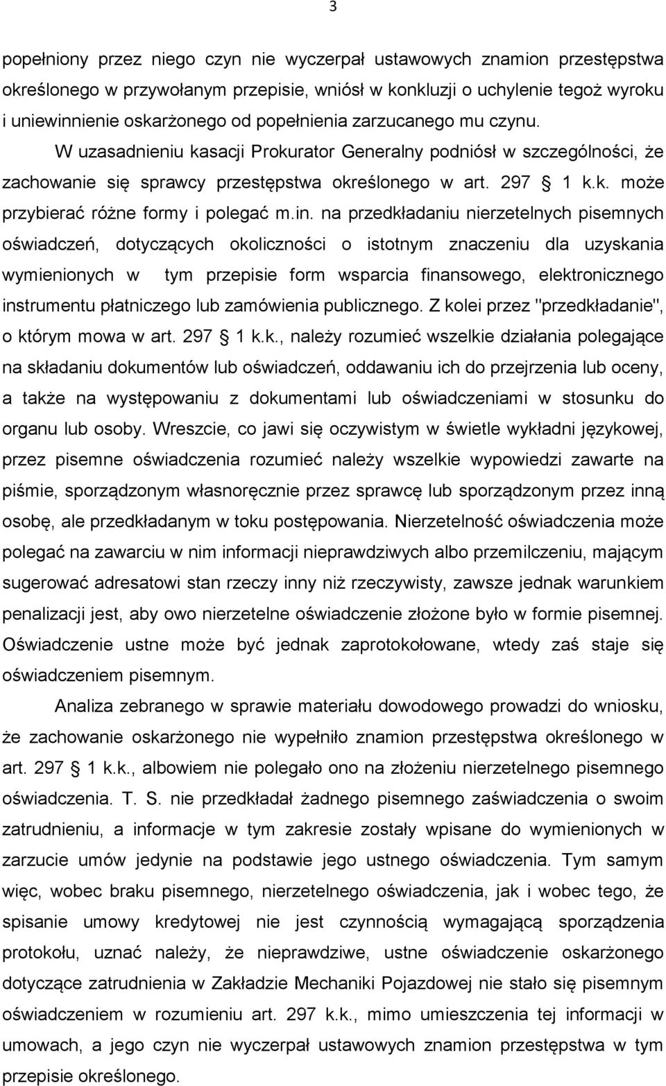 in. na przedkładaniu nierzetelnych pisemnych oświadczeń, dotyczących okoliczności o istotnym znaczeniu dla uzyskania wymienionych w tym przepisie form wsparcia finansowego, elektronicznego