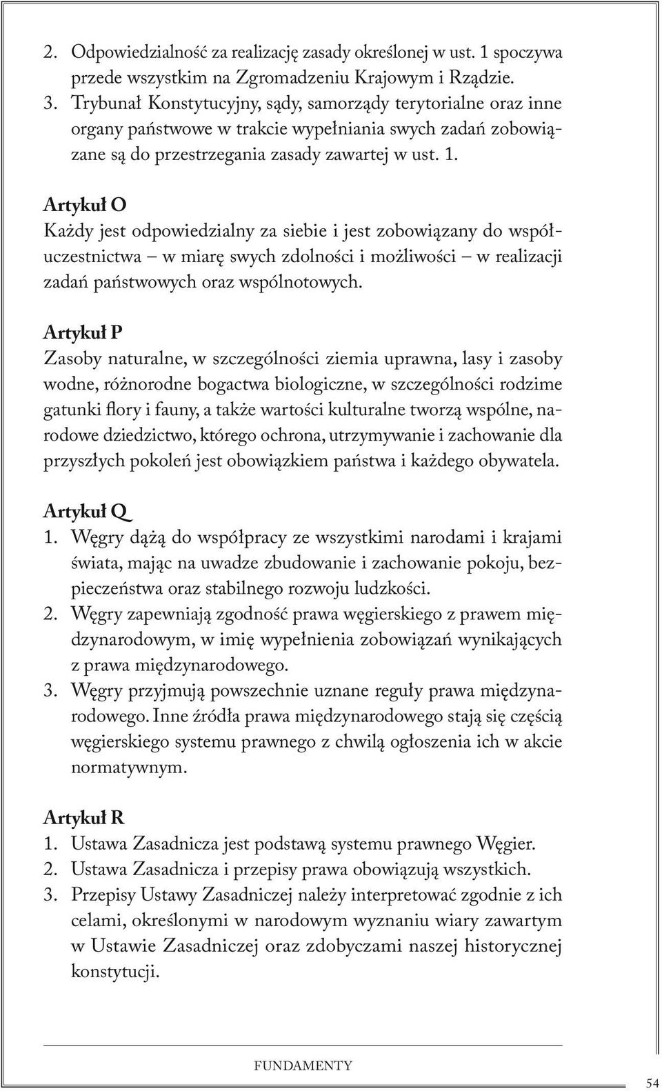 Artykuł O Każdy jest odpowiedzialny za siebie i jest zobowiązany do współuczestnictwa w miarę swych zdolności i możliwości w realizacji zadań państwowych oraz wspólnotowych.