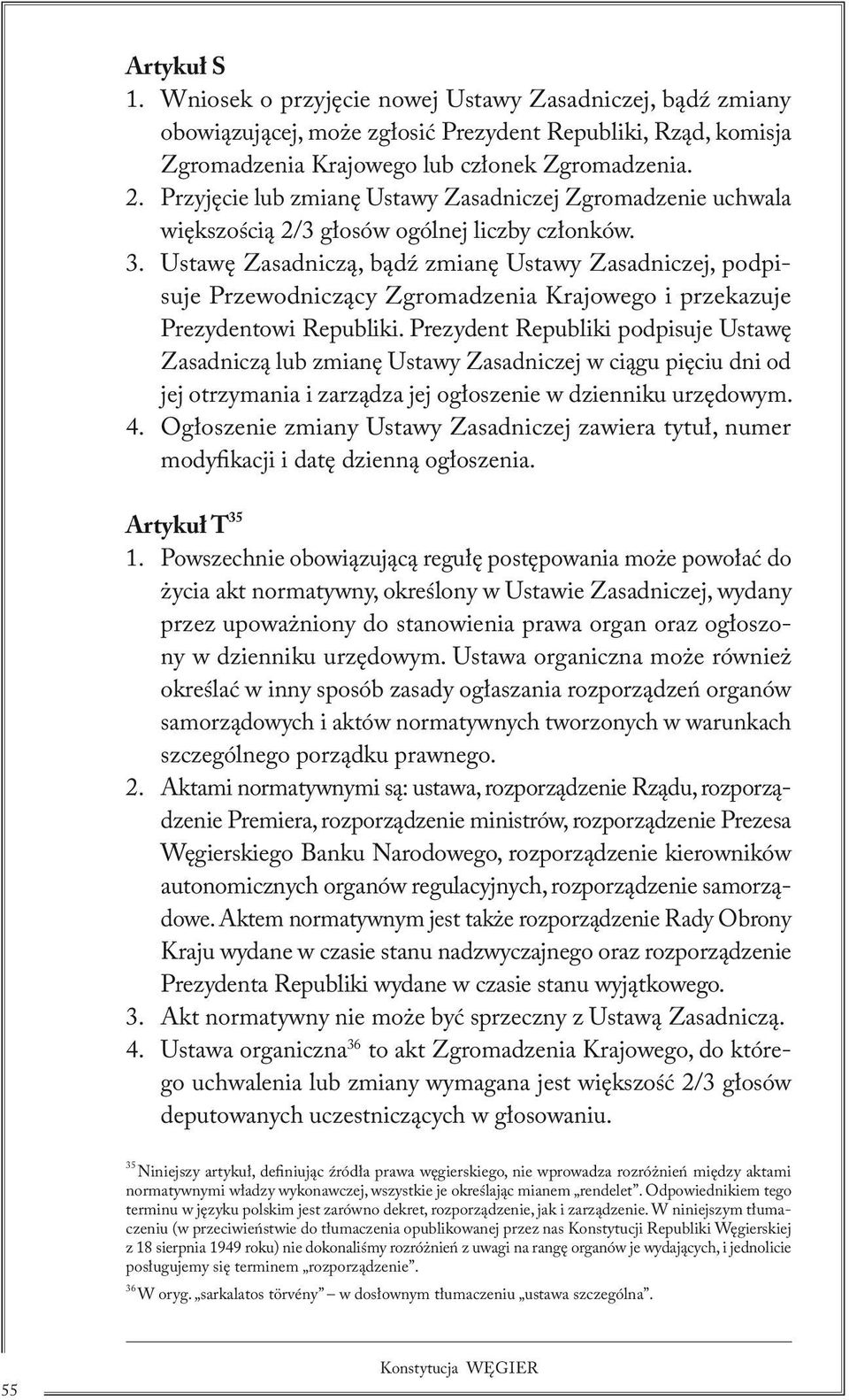 Ustawę Zasadniczą, bądź zmianę Ustawy Zasadniczej, podpisuje Przewodniczący Zgromadzenia Krajowego i przekazuje Prezydentowi Republiki.