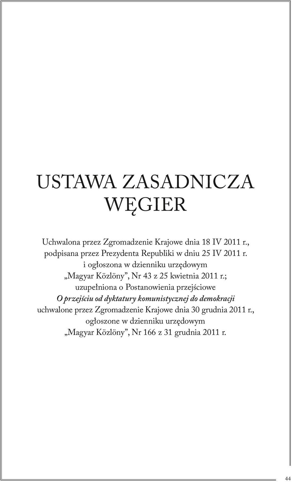 i ogłoszona w dzienniku urzędowym Magyar Közlöny, Nr 43 z 25 kwietnia 2011 r.