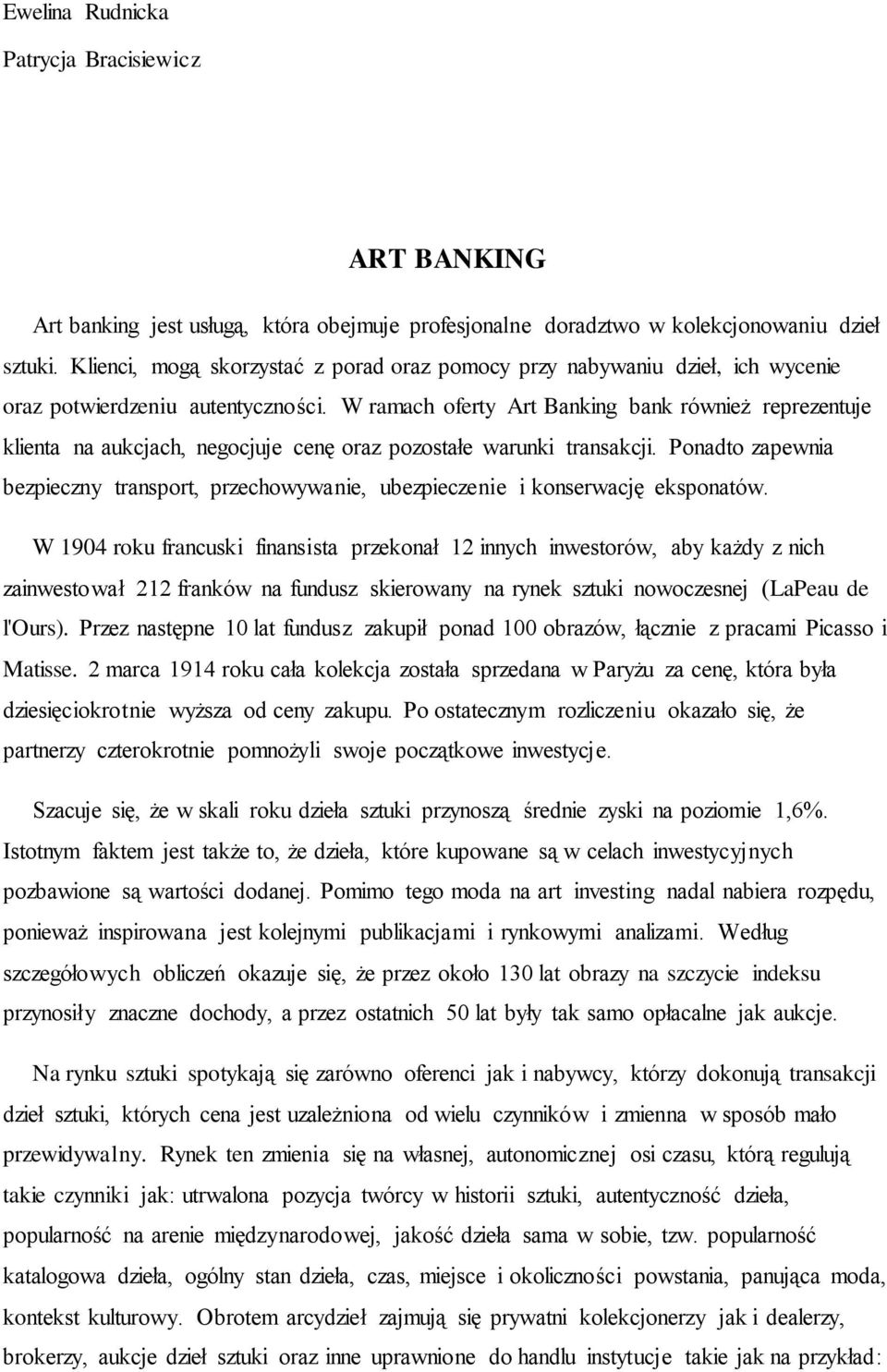 W ramach oferty Art Banking bank również reprezentuje klienta na aukcjach, negocjuje cenę oraz pozostałe warunki transakcji.