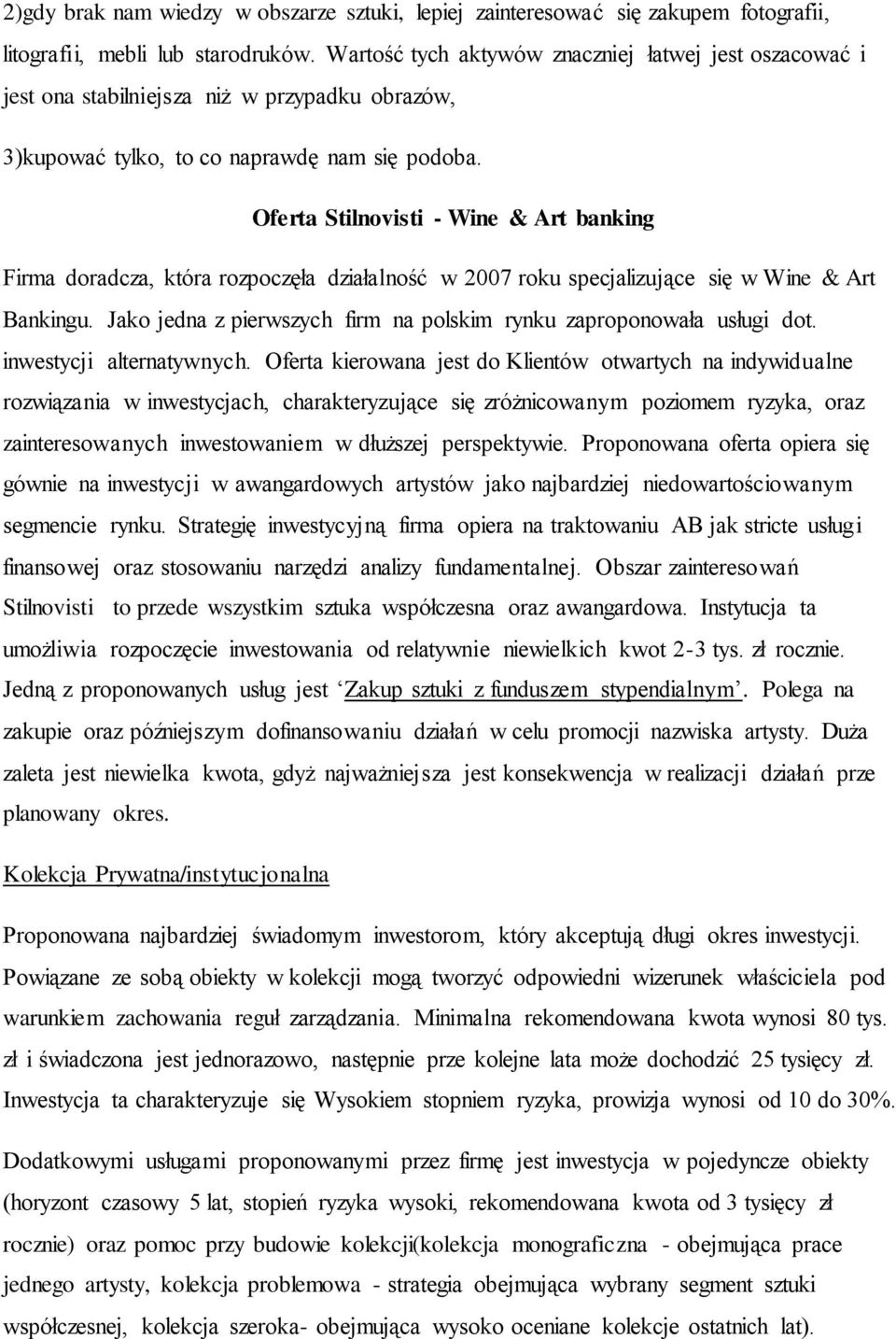 Oferta Stilnovisti - Wine & Art banking Firma doradcza, która rozpoczęła działalność w 2007 roku specjalizujące się w Wine & Art Bankingu.