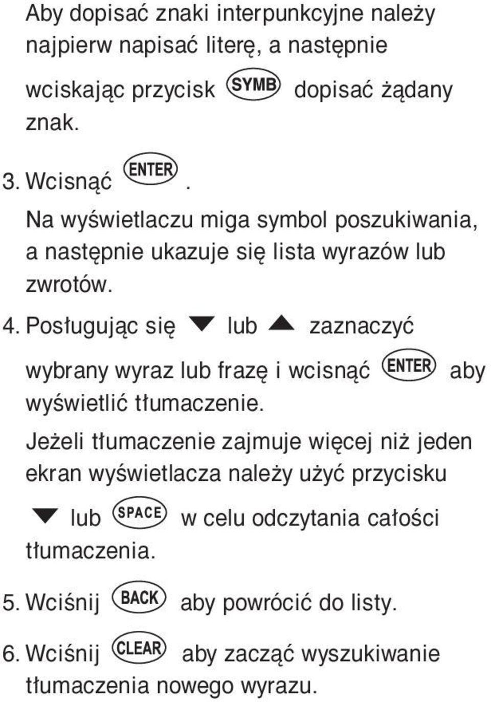 Posługując się lub zaznaczyć wybrany wyraz lub frazę i wcisnąć aby wyświetlić tłumaczenie.