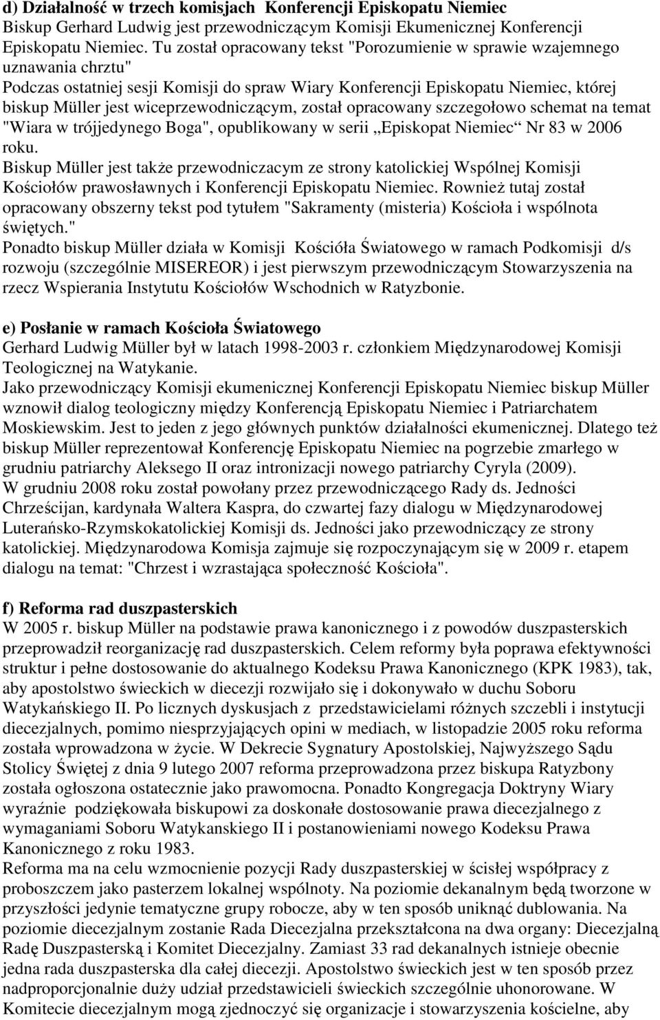 wiceprzewodniczącym, został opracowany szczegołowo schemat na temat "Wiara w trójjedynego Boga", opublikowany w serii Episkopat Niemiec Nr 83 w 2006 roku.