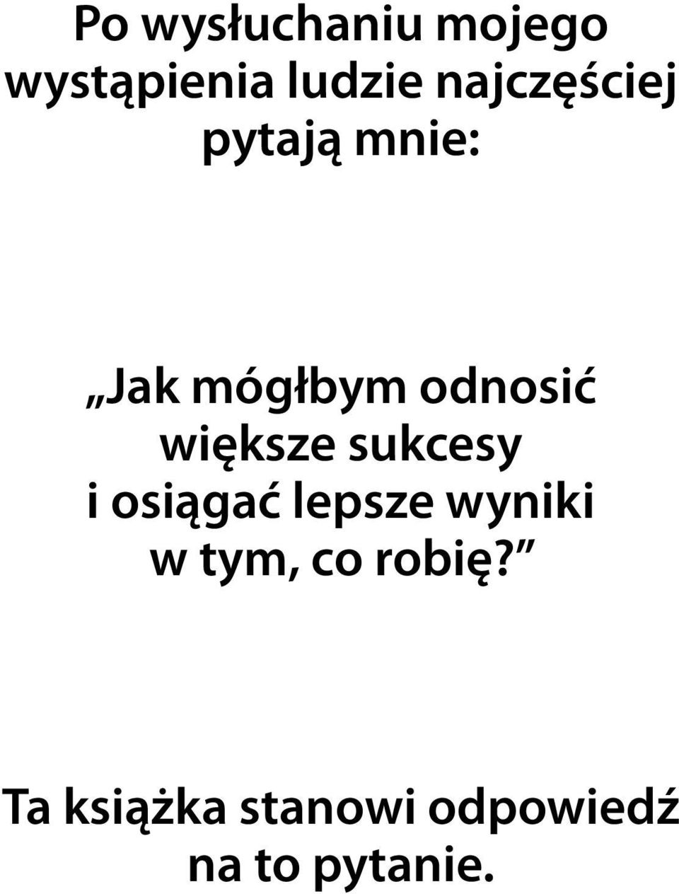 większe sukcesy i osiągać lepsze wyniki w tym,