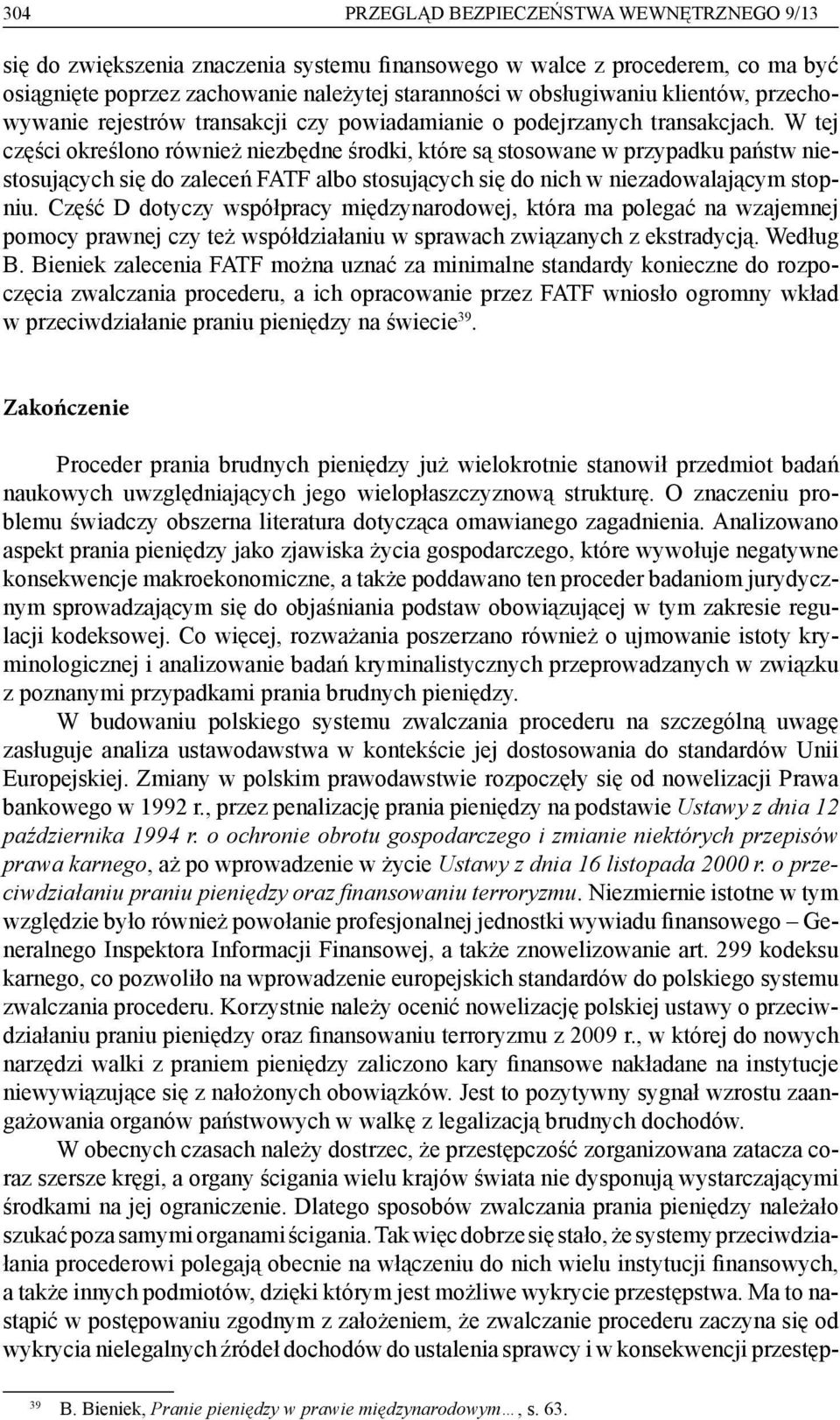 W tej części określono również niezbędne środki, które są stosowane w przypadku państw niestosujących się do zaleceń FATF albo stosujących się do nich w niezadowalającym stopniu.