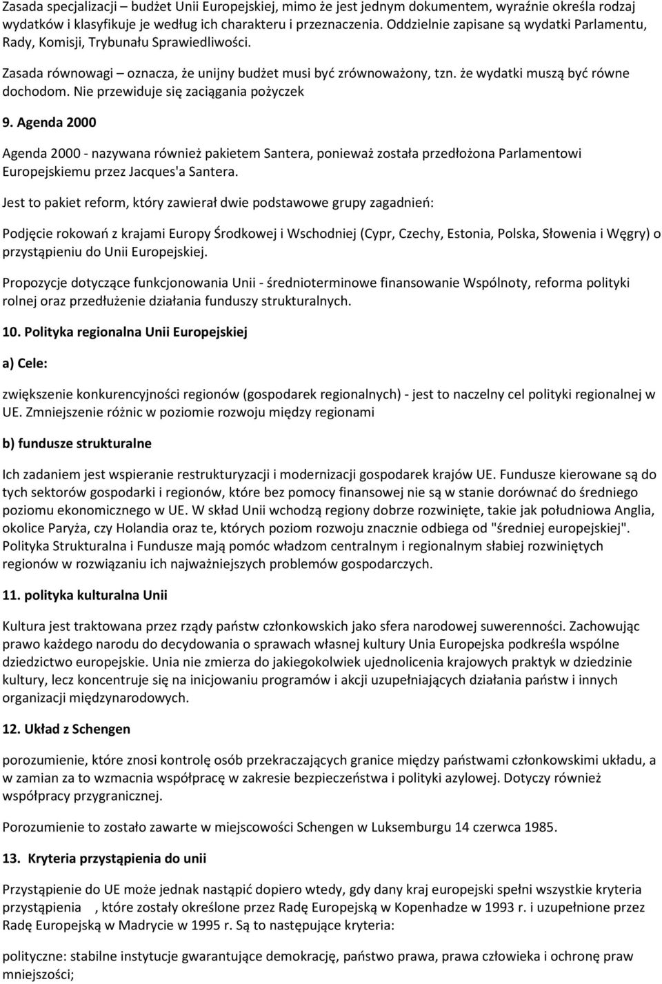 Nie przewiduje się zaciągania pożyczek 9. Agenda 2000 Agenda 2000 - nazywana również pakietem Santera, ponieważ została przedłożona Parlamentowi Europejskiemu przez Jacques'a Santera.