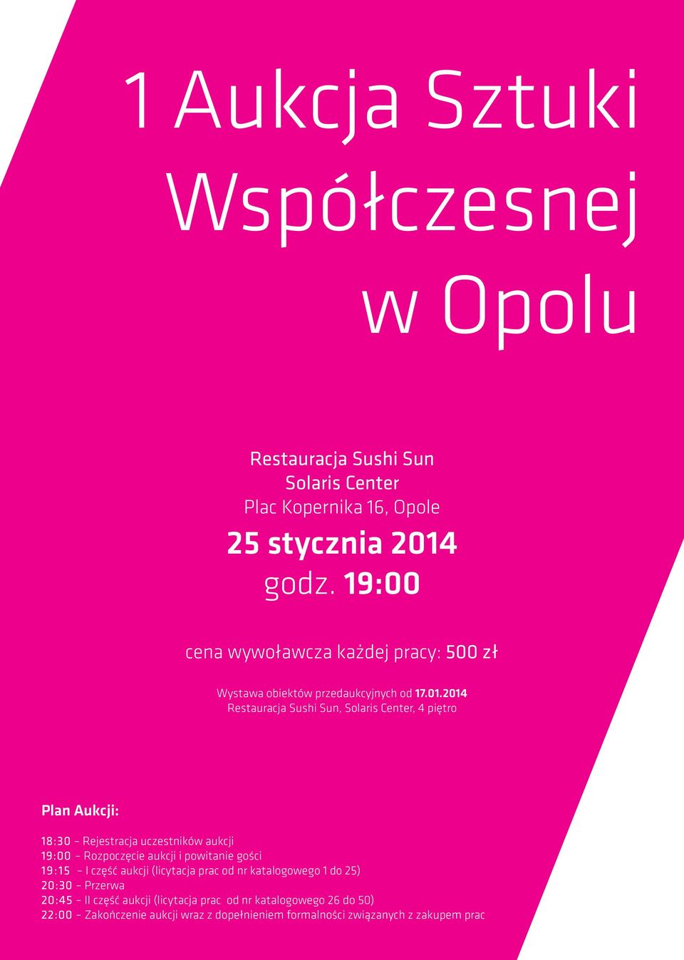 2014 Restauracja Sushi Sun, Solaris Center, 4 piętro Plan Aukcji: 18:30 Rejestracja uczestników aukcji 19:00 Rozpoczęcie aukcji i powitanie gości