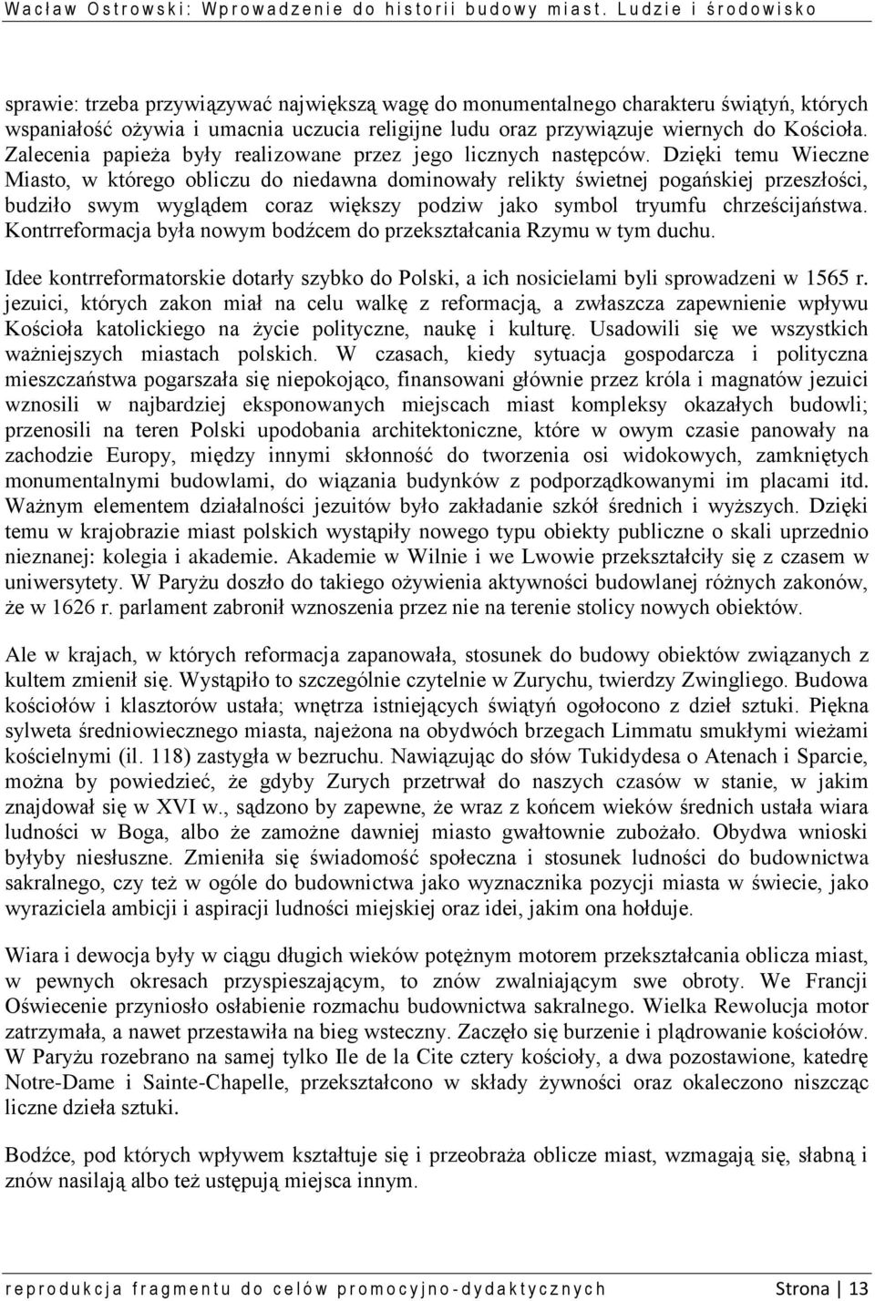 Dzięki temu Wieczne Miasto, w którego obliczu do niedawna dominowały relikty świetnej pogańskiej przeszłości, budziło swym wyglądem coraz większy podziw jako symbol tryumfu chrześcijaństwa.