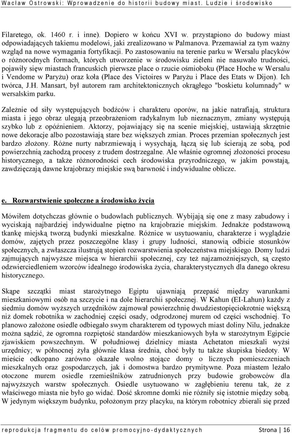 Po zastosowaniu na terenie parku w Wersalu placyków o różnorodnych formach, których utworzenie w środowisku zieleni nie nasuwało trudności, pojawiły sięw miastach francuskich pierwsze place o rzucie