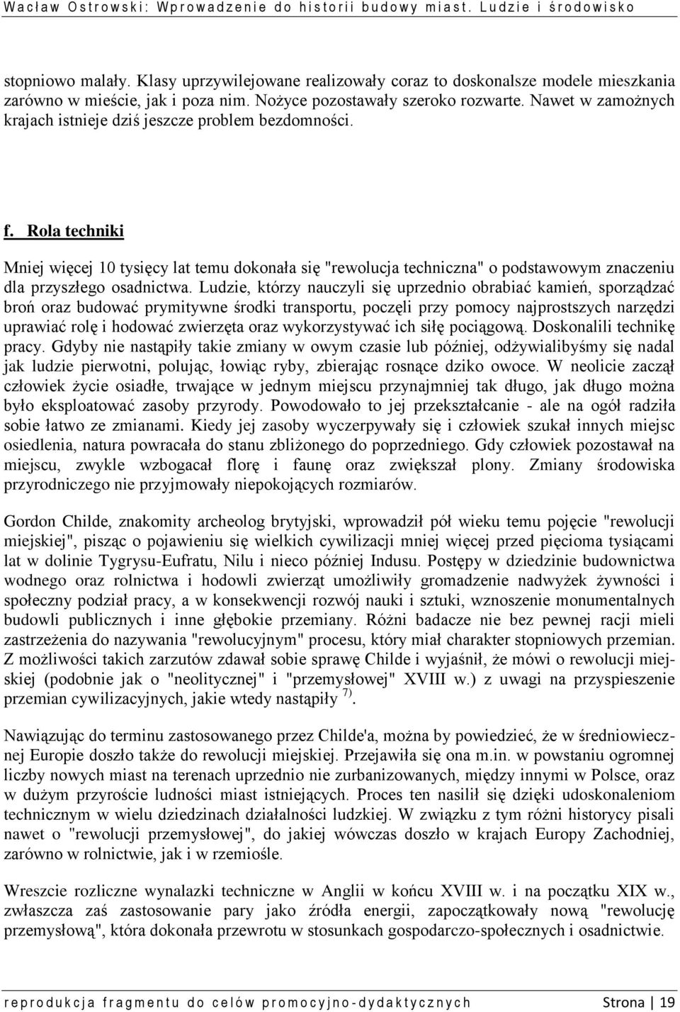 Rola techniki Mniej więcej 10 tysięcy lat temu dokonała się "rewolucja techniczna" o podstawowym znaczeniu dla przyszłego osadnictwa.