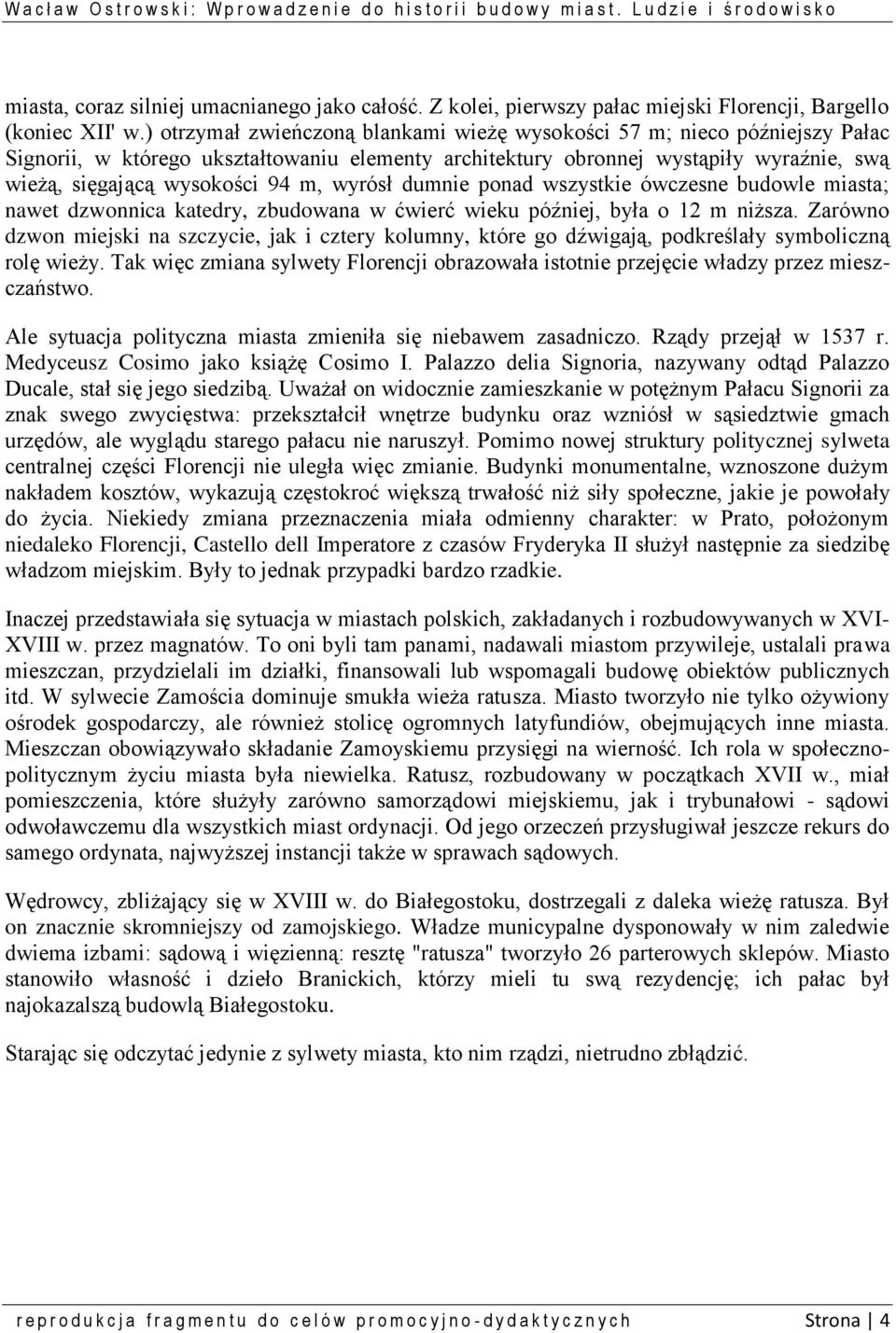 wyrósł dumnie ponad wszystkie ówczesne budowle miasta; nawet dzwonnica katedry, zbudowana w ćwierć wieku później, była o 12 m niższa.