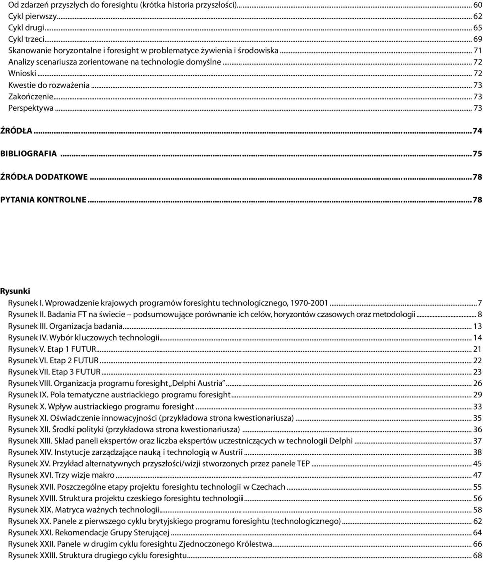 ..78 PYTANIA KONTROLNE...78 Rysunki Rysunek I. Wprowadzenie krajowych programów foresightu technologicznego, 1970-2001...7 Rysunek II.