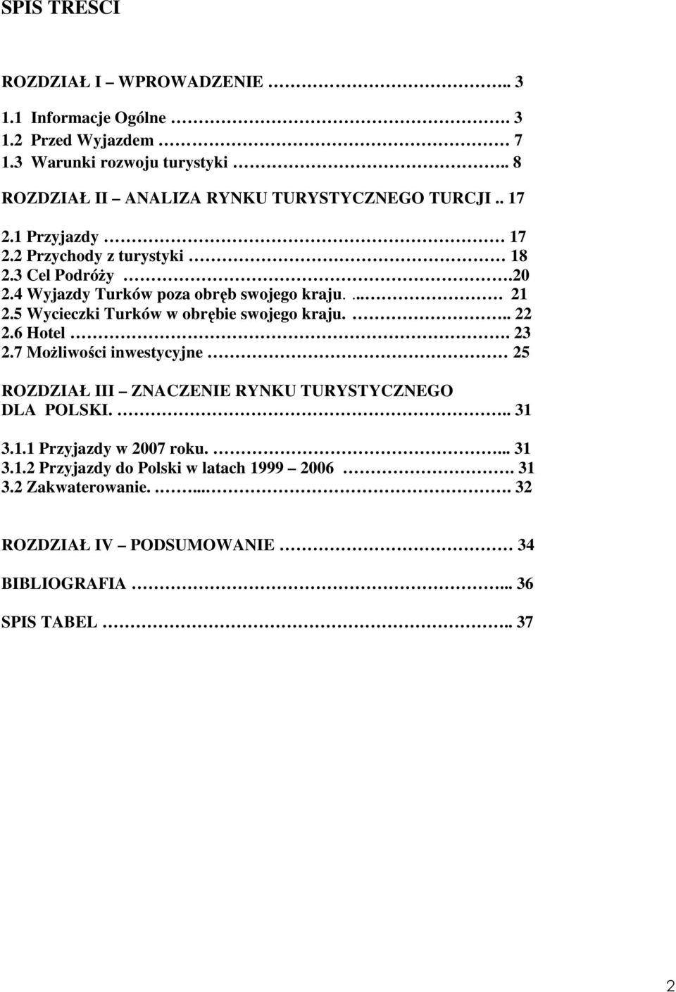 4 Wyjazdy Turków poza obręb swojego kraju..... 21 2.5 Wycieczki Turków w obrębie swojego kraju... 22 2.6 Hotel. 23 2.