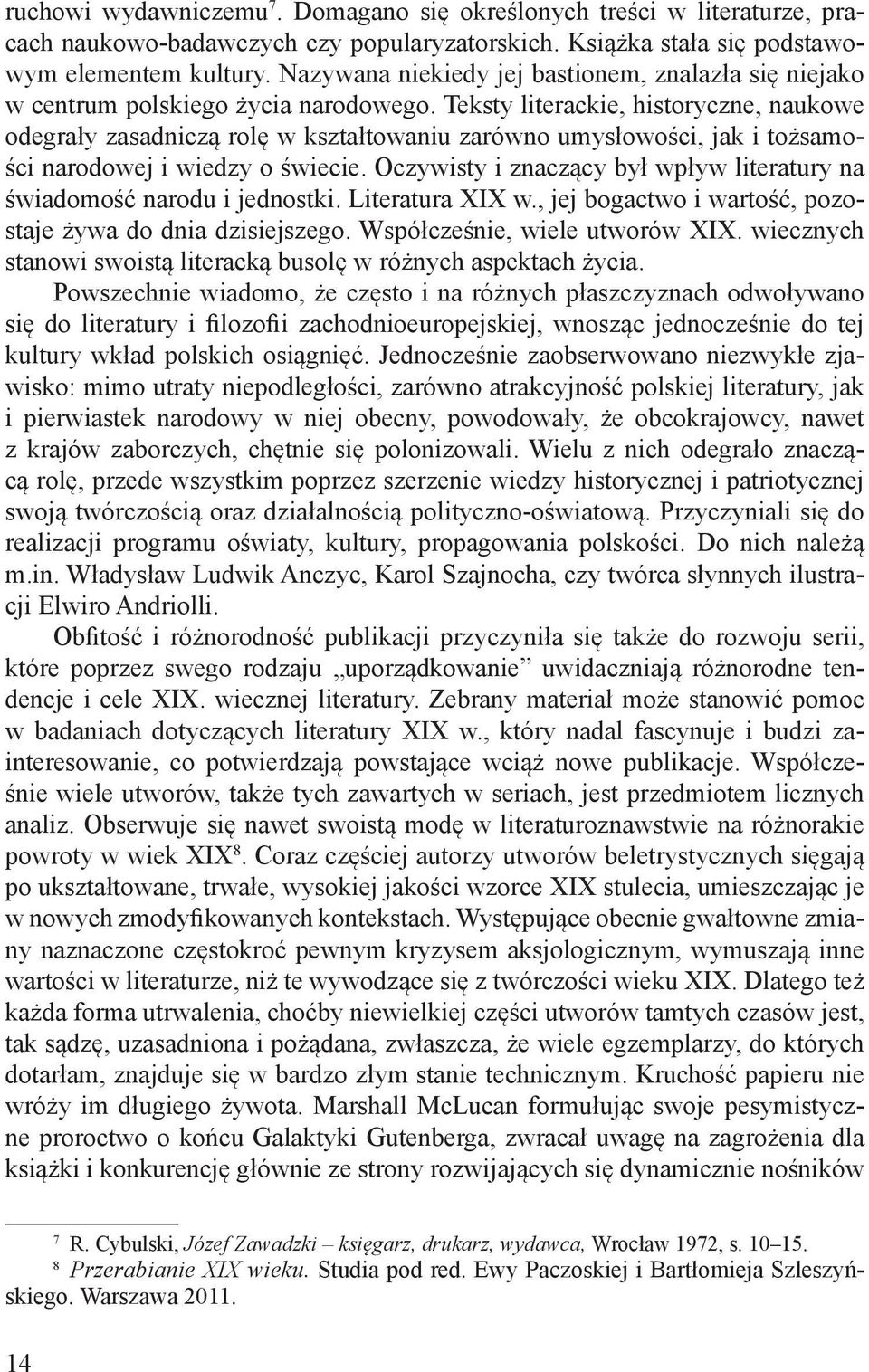 Teksty literackie, historyczne, naukowe odegrały zasadniczą rolę w kształtowaniu zarówno umysłowości, jak i tożsamości narodowej i wiedzy o świecie.