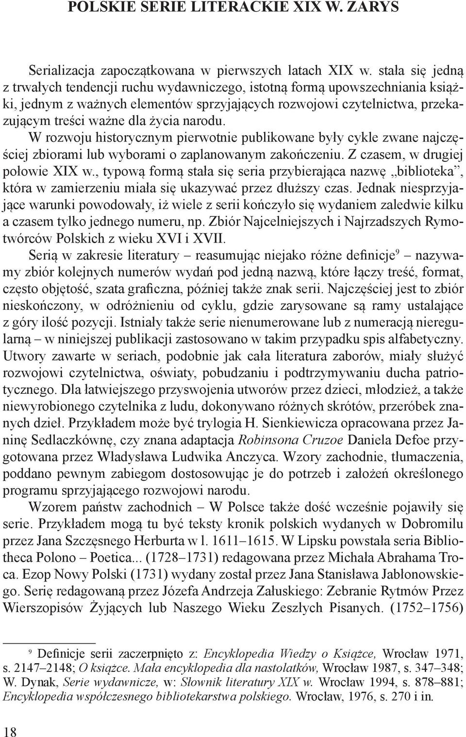 narodu. W rozwoju historycznym pierwotnie publikowane były cykle zwane najczęściej zbiorami lub wyborami o zaplanowanym zakończeniu. Z czasem, w drugiej połowie XIX w.