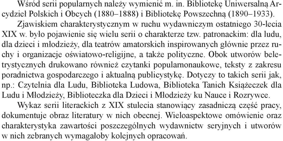 patronackim: dla ludu, dla dzieci i młodzieży, dla teatrów amatorskich inspirowanych głównie przez ruchy i organizacje oświatowo-religijne, a także polityczne.