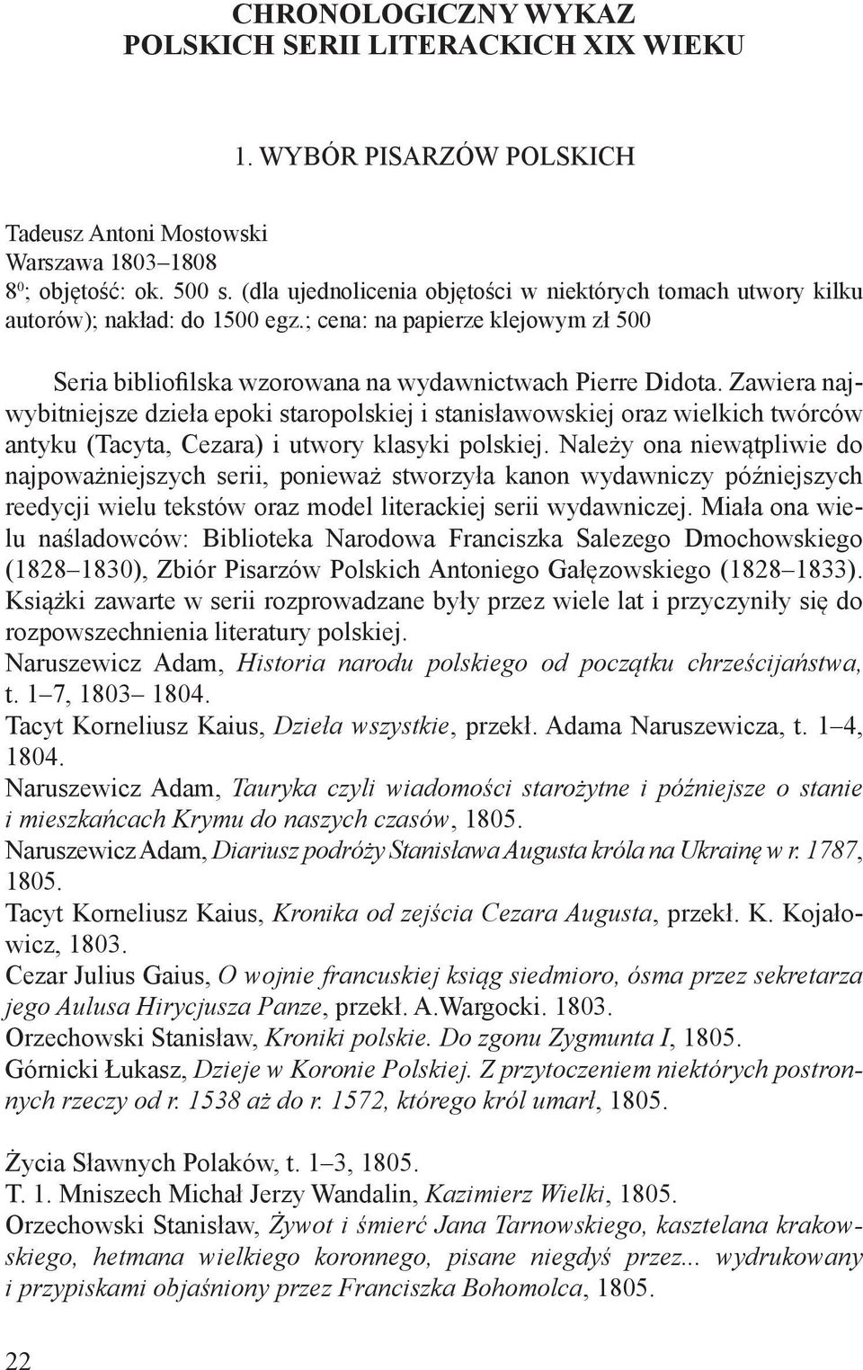 Zawiera najwybitniejsze dzieła epoki staropolskiej i stanisławowskiej oraz wielkich twórców antyku (Tacyta, Cezara) i utwory klasyki polskiej.