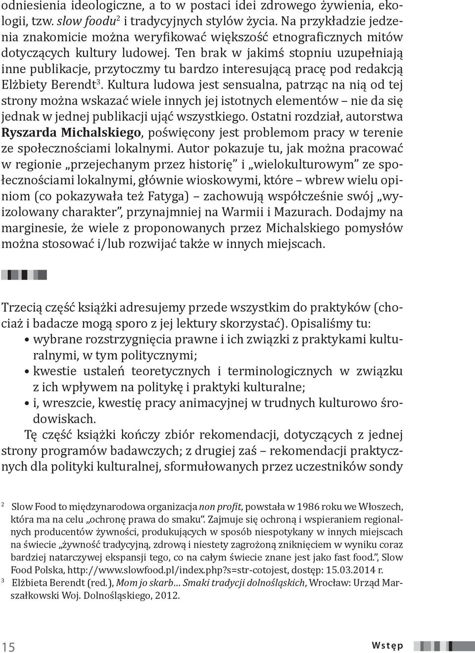 Ten brak w jakimś stopniu uzupełniają inne publikacje, przytoczmy tu bardzo interesującą pracę pod redakcją Elżbiety Berendt 3.