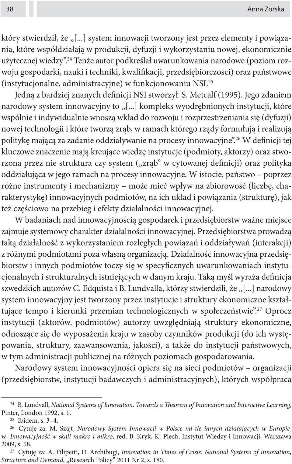 25 Jedną z bardziej znanych definicji NSI stworzył S. Metcalf (1995). Jego zdaniem narodowy system innowacyjny to [.