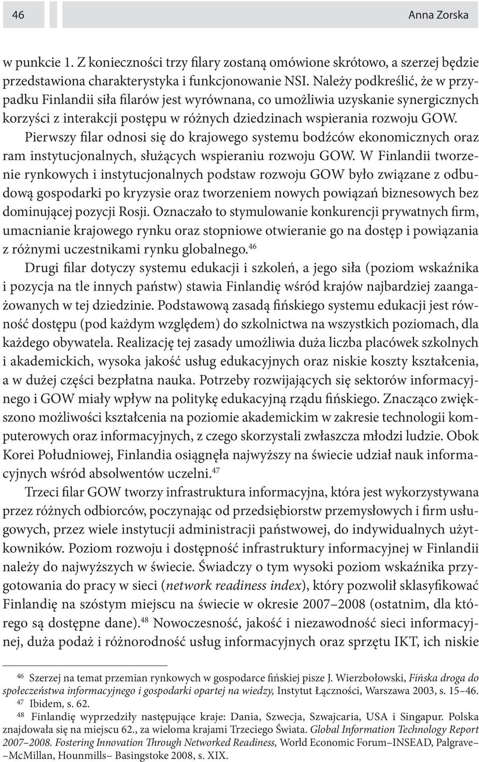 Pierwszy filar odnosi się do krajowego systemu bodźców ekonomicznych oraz ram instytucjonalnych, służących wspieraniu rozwoju GOW.