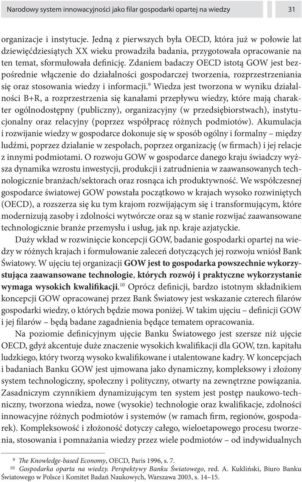 Zdaniem badaczy OECD istotą GOW jest bezpośrednie włączenie do działalności gospodarczej tworzenia, rozprzestrzeniania się oraz stosowania wiedzy i informacji.