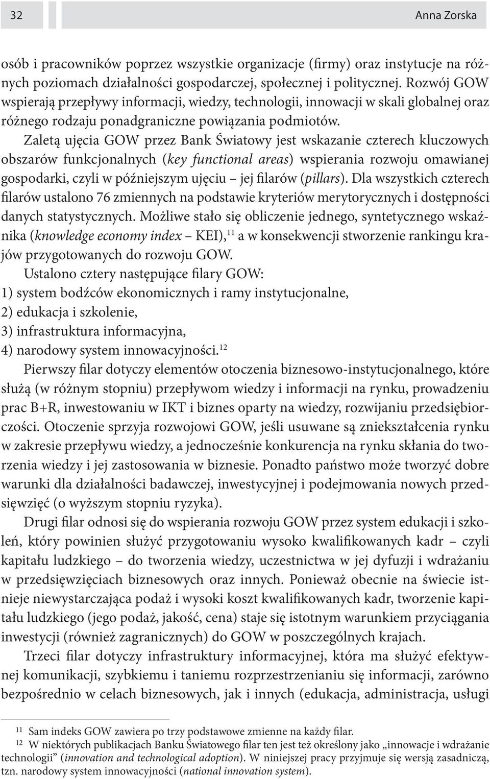 Zaletą ujęcia GOW przez Bank Światowy jest wskazanie czterech kluczowych obszarów funkcjonalnych (key functional areas) wspierania rozwoju omawianej gospodarki, czyli w późniejszym ujęciu jej filarów