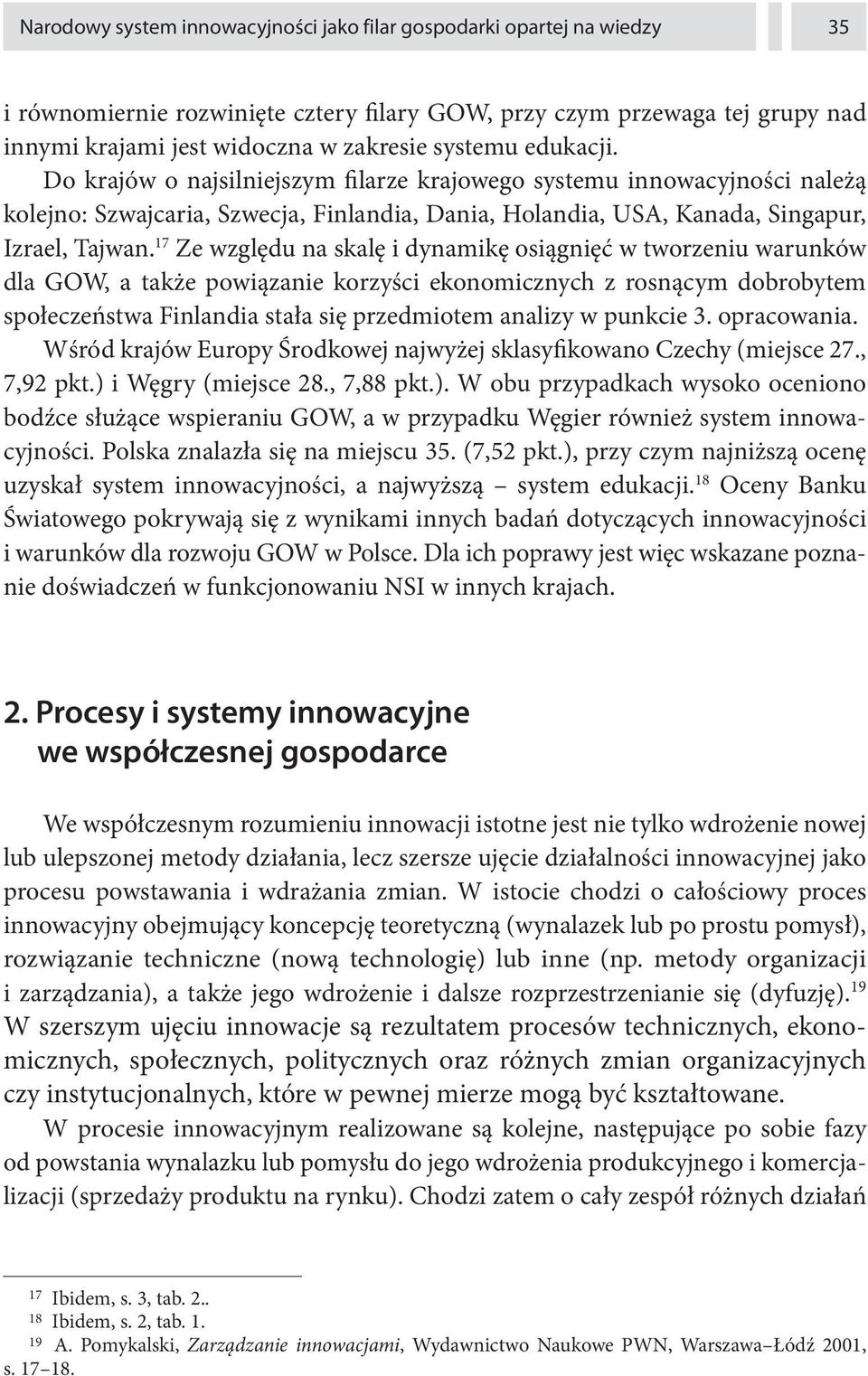 17 Ze względu na skalę i dynamikę osiągnięć w tworzeniu warunków dla GOW, a także powiązanie korzyści ekonomicznych z rosnącym dobrobytem społeczeństwa Finlandia stała się przedmiotem analizy w