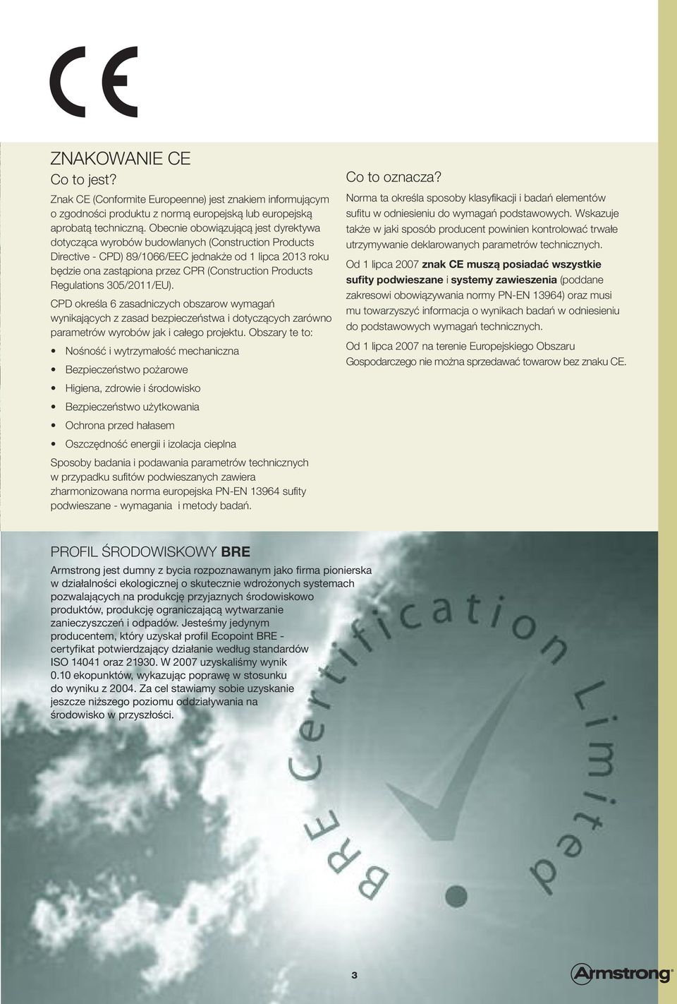 Products Regulations 305/2011/EU). CPD określa 6 zasadniczych obszarow wymagań wynikających z zasad bezpieczeństwa i dotyczących zarówno parametrów wyrobów jak i całego projektu.