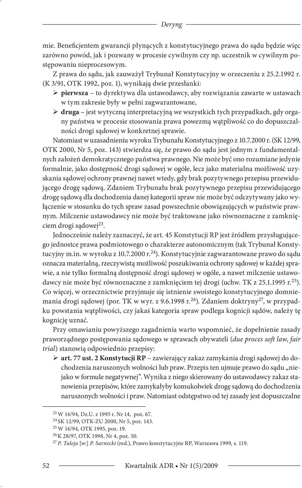 1), wynikają dwie przesłanki: ¾ pierwsza to dyrektywa dla ustawodawcy, aby rozwiązania zawarte w ustawach w tym zakresie były w pełni zagwarantowane, ¾ druga jest wytyczną interpretacyjną we