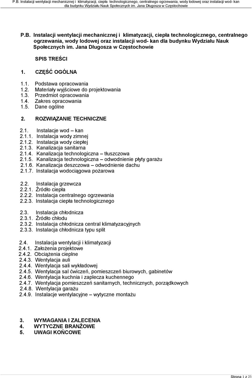 ROZWIĄZANIE TECHNICZNE 2.1. Instalacje wod kan 2.1.1. Instalacja wody zimnej 2.1.2. Instalacja wody ciepłej 2.1.3. Kanalizacja sanitarna 2.1.4. Kanalizacja technologiczna tłuszczowa 2.1.5.