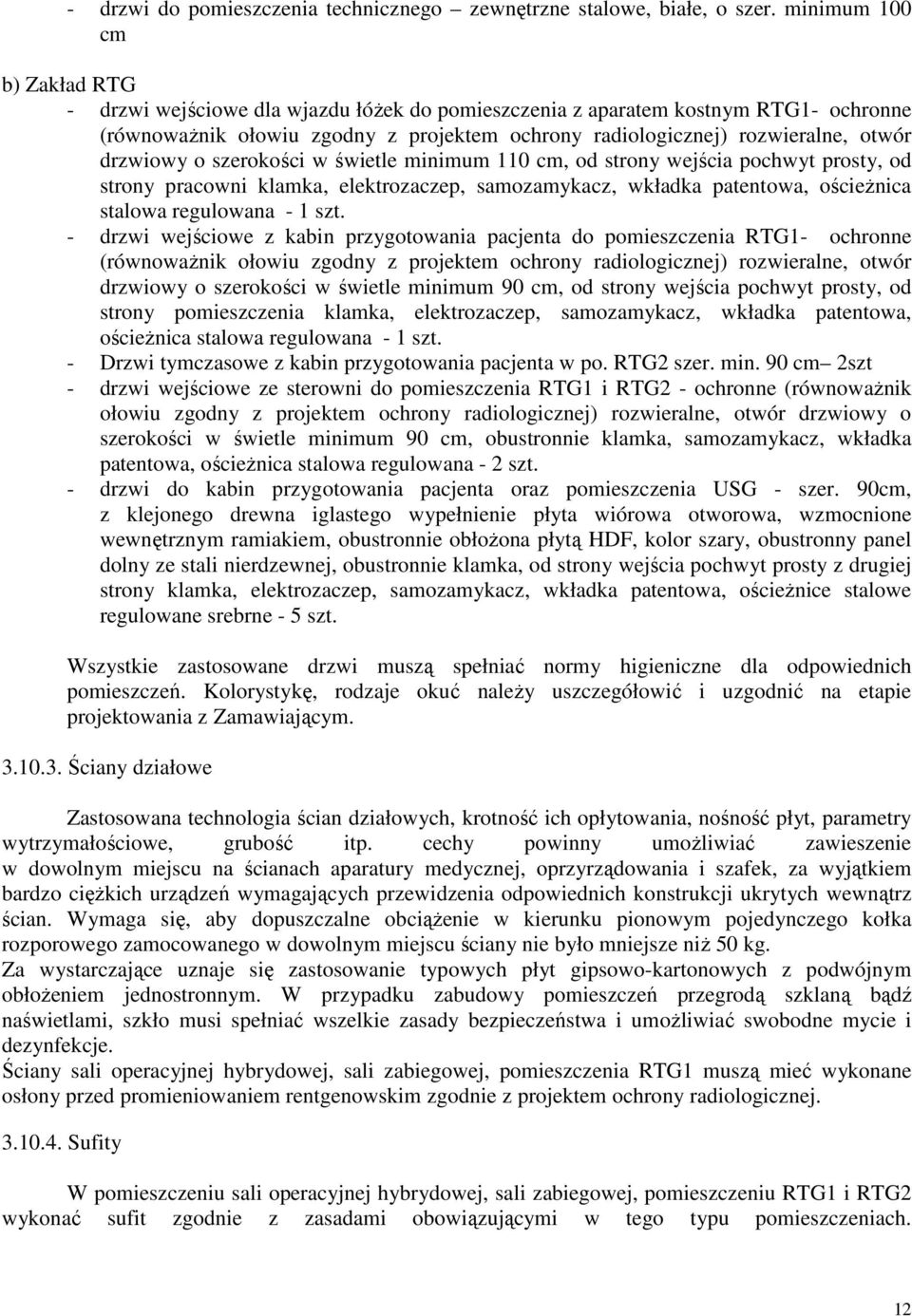 drzwiowy o szerokości w świetle minimum 110 cm, od strony wejścia pochwyt prosty, od strony pracowni klamka, elektrozaczep, samozamykacz, wkładka patentowa, ościeżnica stalowa regulowana - 1 szt.