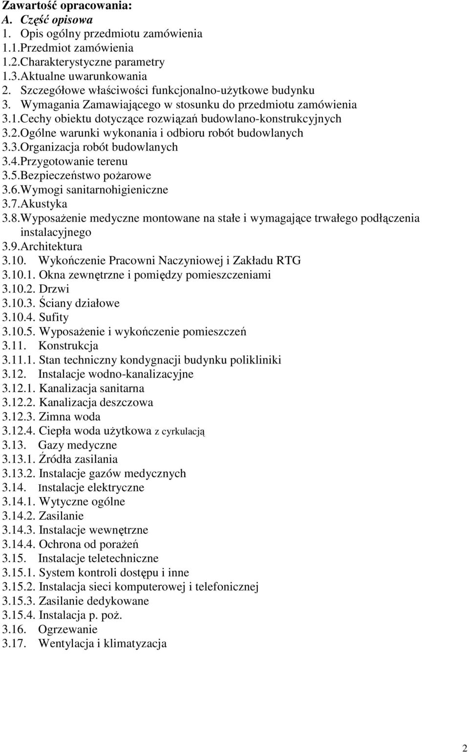 Ogólne warunki wykonania i odbioru robót budowlanych 3.3.Organizacja robót budowlanych 3.4.Przygotowanie terenu 3.5.Bezpieczeństwo pożarowe 3.6.Wymogi sanitarnohigieniczne 3.7.Akustyka 3.8.