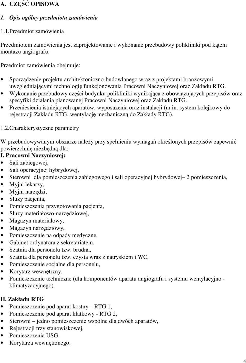 Wykonanie przebudowy części budynku polikliniki wynikająca z obowiązujących przepisów oraz specyfiki działania planowanej Pracowni Naczyniowej oraz Zakładu RTG.