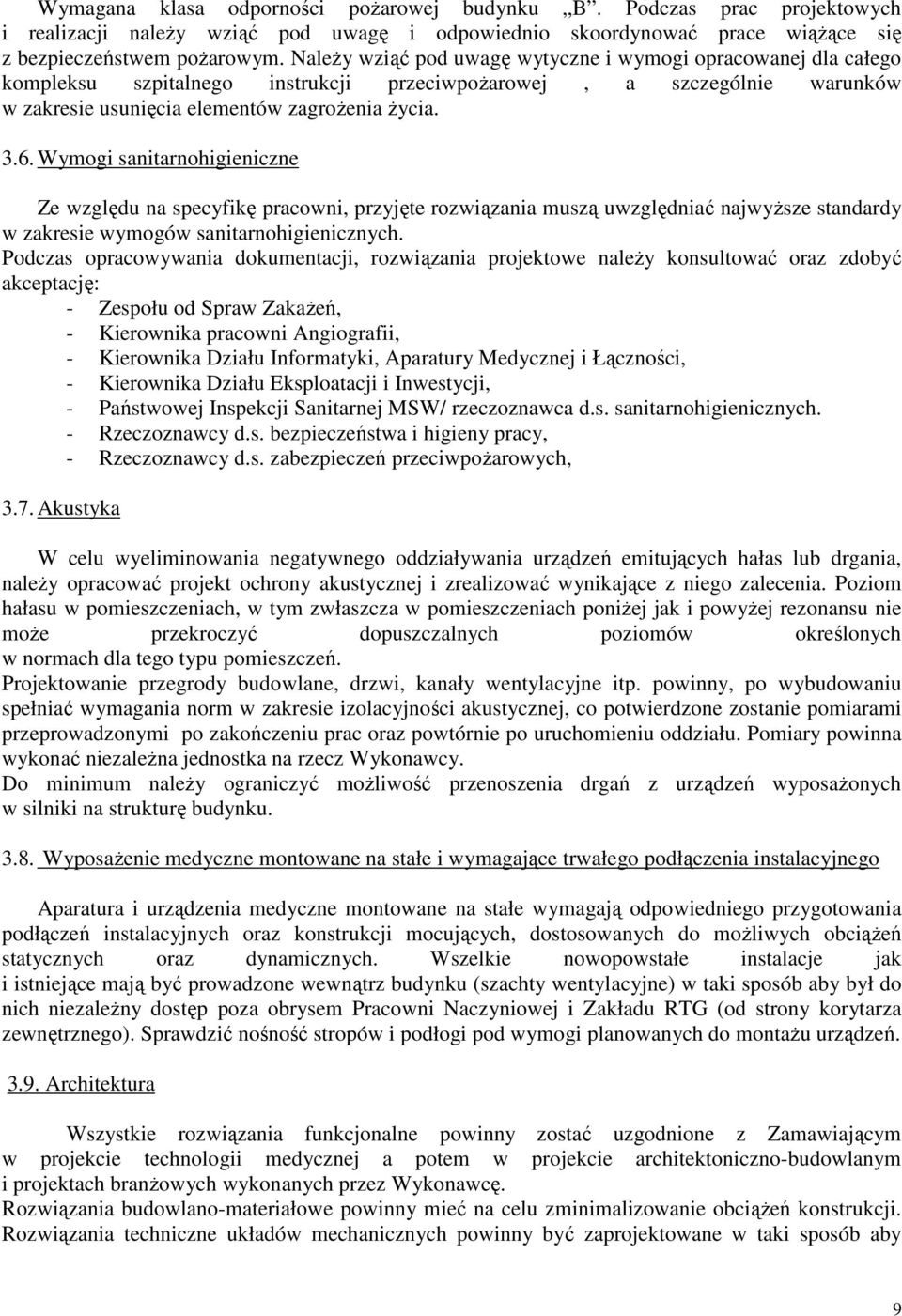 Wymogi sanitarnohigieniczne Ze względu na specyfikę pracowni, przyjęte rozwiązania muszą uwzględniać najwyższe standardy w zakresie wymogów sanitarnohigienicznych.