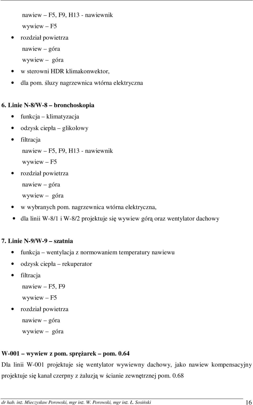 nagrzewnica wtórna elektryczna, dla linii W-8/1 i W-8/2 projektuje się wywiew górą oraz wentylator dachowy 7.