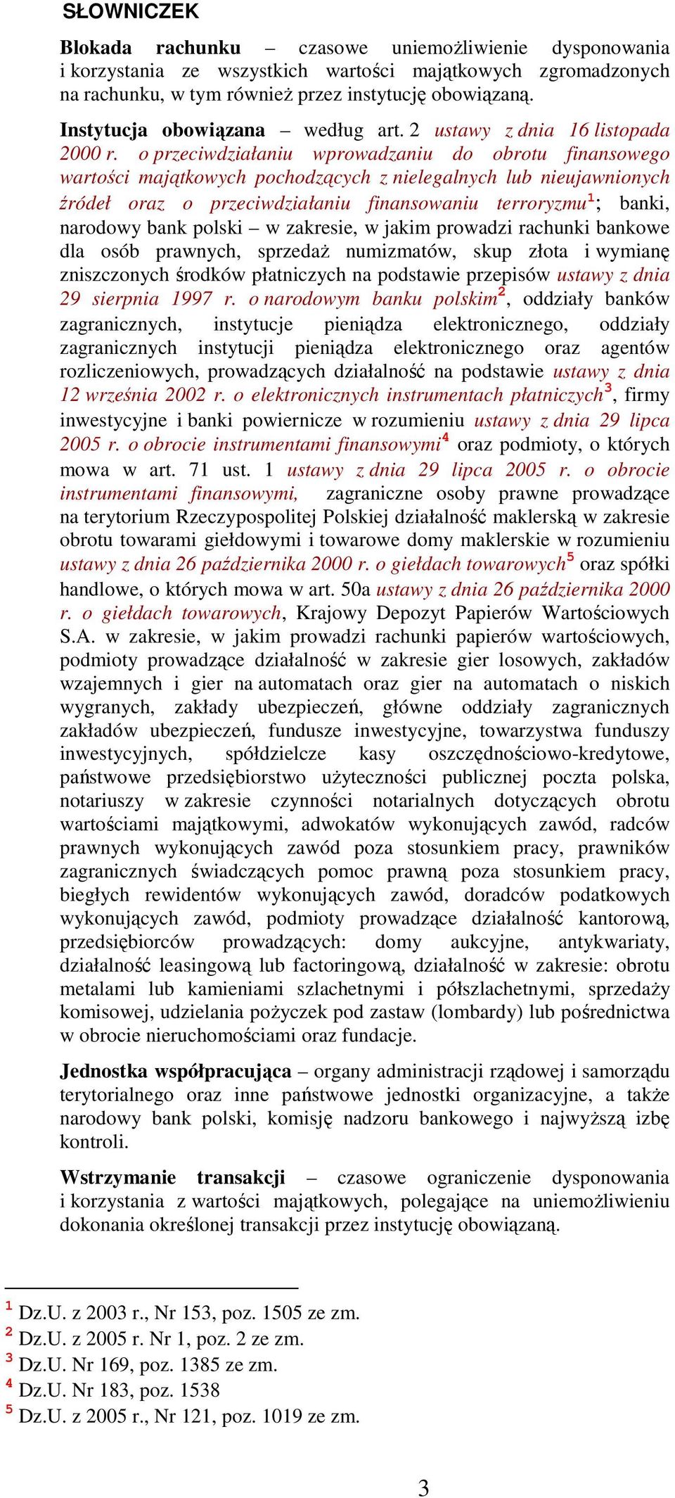 o przeciwdziałaniu wprowadzaniu do obrotu finansowego wartości majątkowych pochodzących z nielegalnych lub nieujawnionych źródeł oraz o przeciwdziałaniu finansowaniu terroryzmu 1 ; banki, narodowy