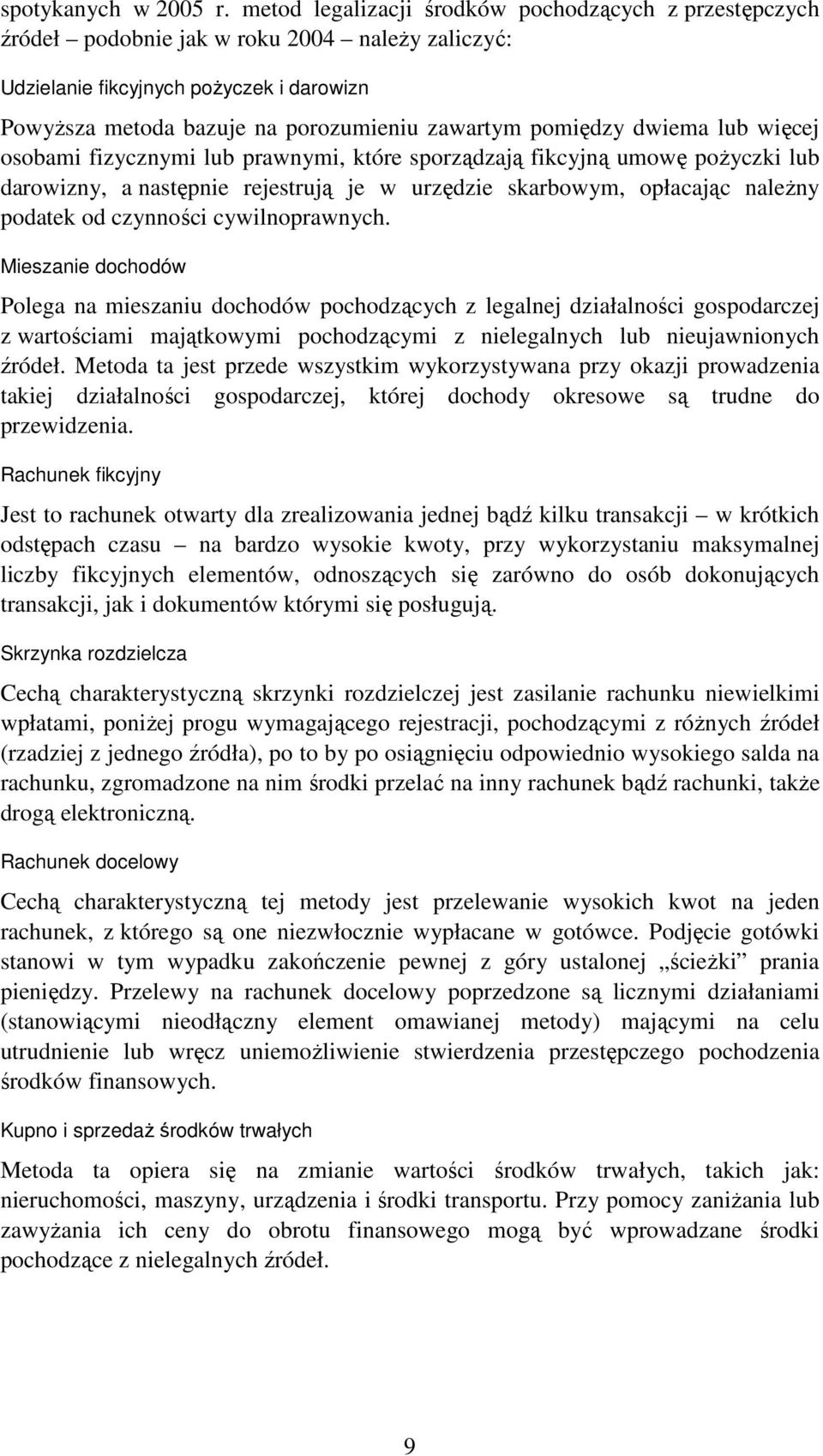 pomiędzy dwiema lub więcej osobami fizycznymi lub prawnymi, które sporządzają fikcyjną umowę poŝyczki lub darowizny, a następnie rejestrują je w urzędzie skarbowym, opłacając naleŝny podatek od