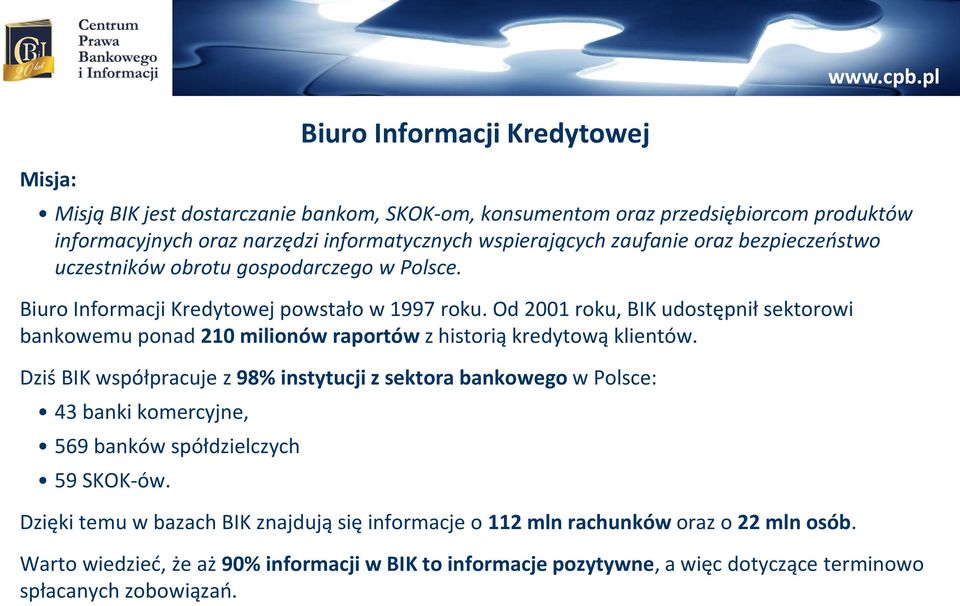 zaufanie oraz bezpieczeństwo uczestników obrotu gospodarczego w Polsce. Biuro Informacji Kredytowej powstało w 1997 roku.