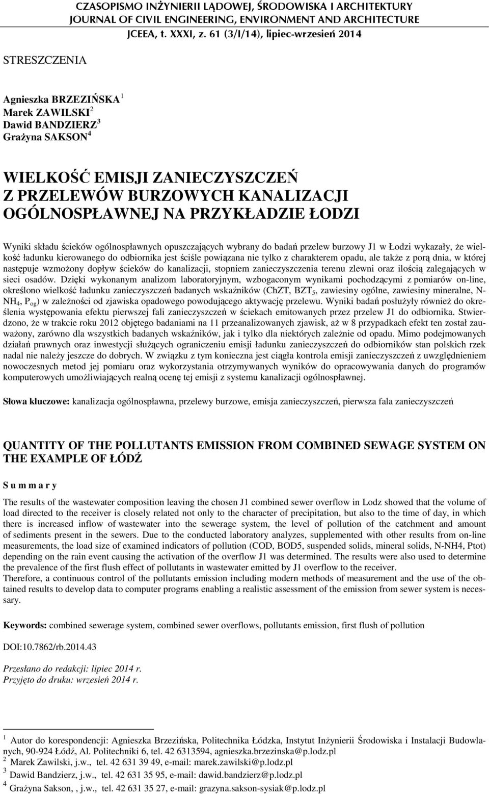 PRZYKŁADZIE ŁODZI Wyniki składu ścieków ogólnospławnych opuszczających wybrany do badań przelew burzowy J1 w Łodzi wykazały, Ŝe wielkość ładunku kierowanego do odbiornika jest ściśle powiązana nie