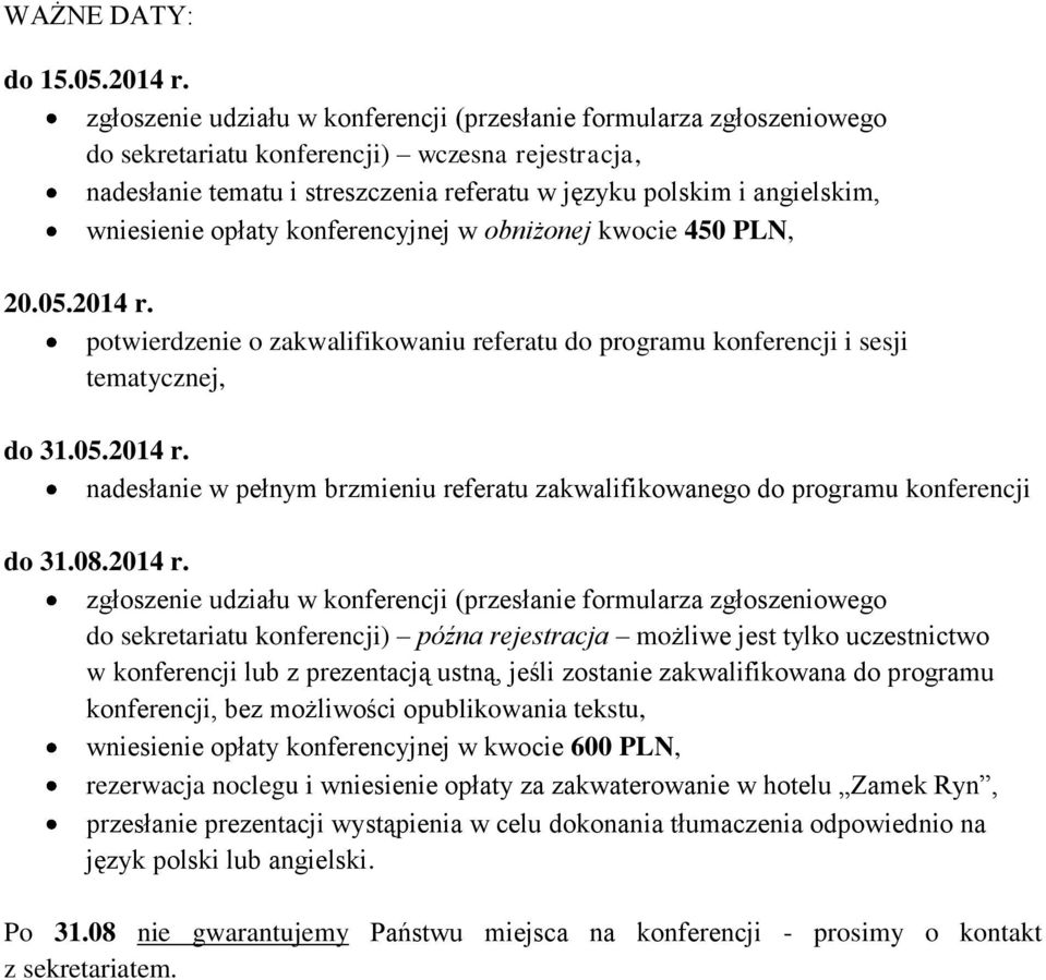 wniesienie opłaty konferencyjnej w obniżonej kwocie 450 PLN, 20.05.2014 r. potwierdzenie o zakwalifikowaniu referatu do programu konferencji i sesji tematycznej, do 31.05.2014 r. nadesłanie w pełnym brzmieniu referatu zakwalifikowanego do programu konferencji do 31.