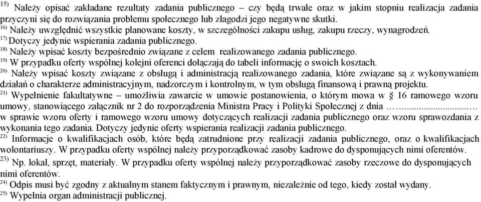 18) Należy wpisać koszty bezpośrednio związane z celem realizowanego zadania publicznego. 19) W przypadku oferty wspólnej kolejni oferenci dołączają do tabeli informację o swoich kosztach.