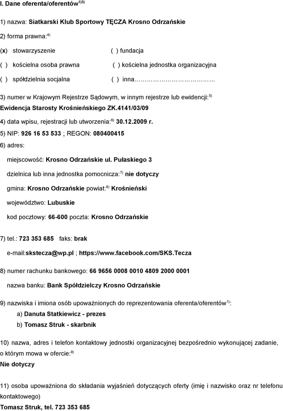 4141/03/09 4) data wpisu, rejestracji lub utworzenia: 6) 30.12.2009 r. 5) NIP: 926 16 53 533 ; REGON: 080400415 6) adres: miejscowość: Krosno Odrzańskie ul.