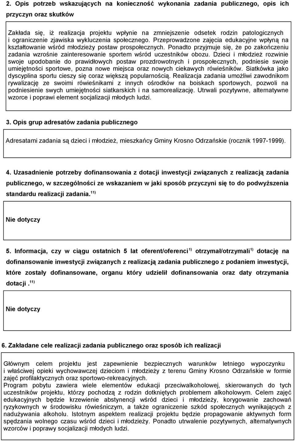 Ponadto przyjmuje się, że po zakończeniu zadania wzrośnie zainteresowanie sportem wśród uczestników obozu.